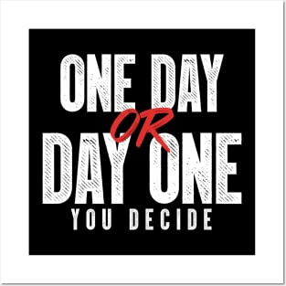 One Day or Day One - You Decide Posters and Art